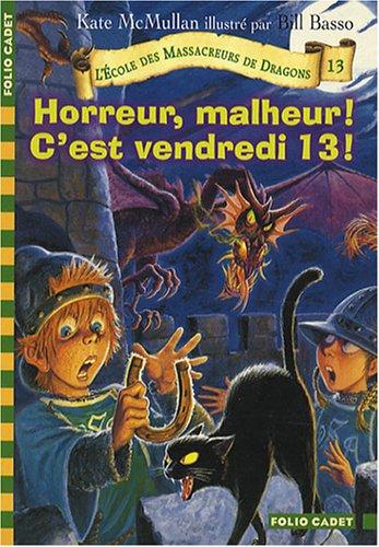 L'école des massacreurs de dragons. Vol. 13. Horreur, malheur ! C'est vendredi 13 !