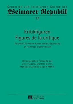 Kritikfiguren / Figures de la critique: Festschrift für Gérard Raulet zum 65. Geburtstag / En Hommage à Gérard Raulet (Schriften zur politischen Kultur der Weimarer Republik)