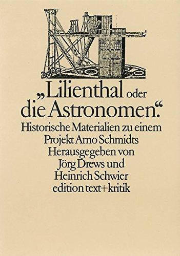 "Lilienthal oder die Astronomen". Historische Materialien zu einem Projekt Arno Schmidts