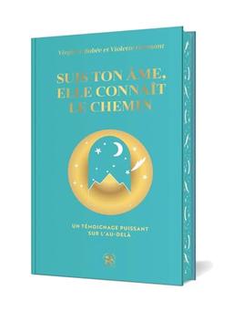 Suis ton âme, elle connaît le chemin : un témoignage puissant sur l'au-delà