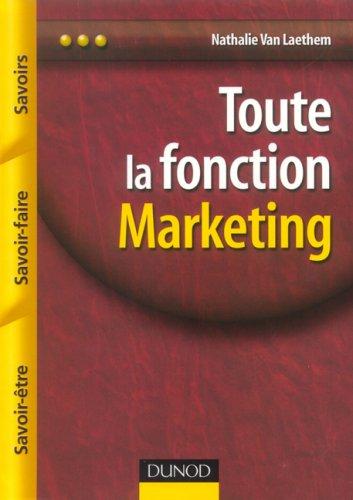 Toute la fonction marketing : savoirs, savoir-faire, savoir-être