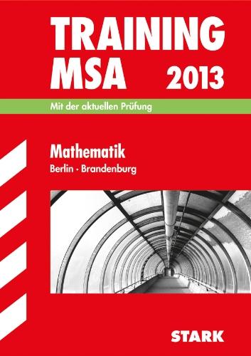 Training Mittlerer Schulabschluss Berlin/Brandenburg / Training MSA Mathematik 2013: Mit der aktuellen Prüfung: Mit der Originalprüfungsaufgabe 2012; ohne Lösungen