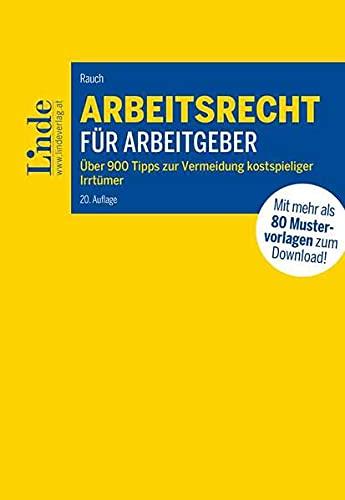 Arbeitsrecht für Arbeitgeber: Über 900 Tipps zur Vermeidung kostspieliger Irrtümer mit 80 Mustervorlagen für die betriebliche Praxis