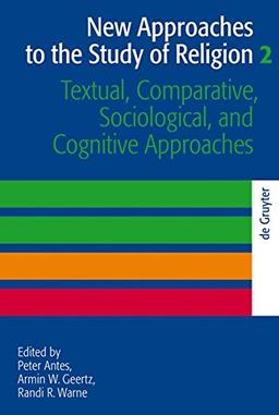 New Approaches to the Study of Religion: Textual, Comparative, Sociological, and Cognitive Approaches (Religion and Reason, Band 43)