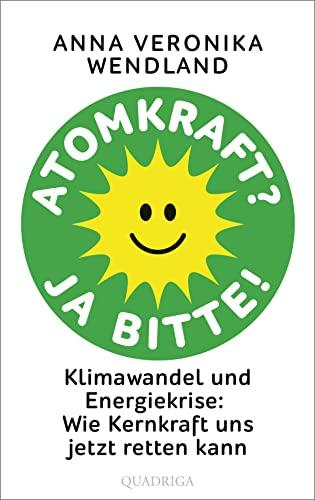 Atomkraft? Ja bitte!: Klimawandel und Energiekrise: Wie Kernkraft uns jetzt retten kann