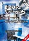 Elektro-Großgeräte erfolgreich selbst reparieren