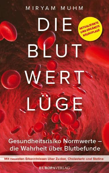 Die Blutwertlüge: Gesundheitsrisiko Normwerte – die Wahrheit über Blutbefunde – Aktualisierte und ergänzte Neuauflage