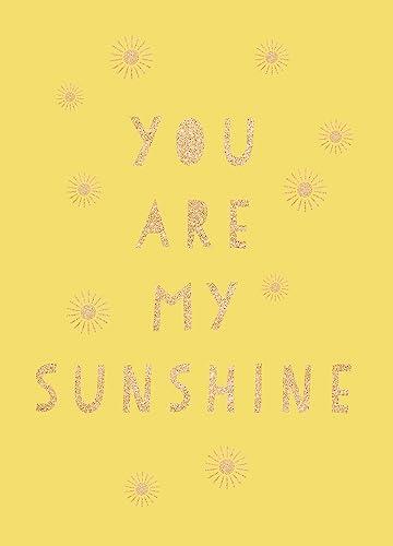 You Are My Sunshine: Uplifting Quotes for an Awesome Friend