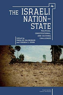 The Israeli Nation-State: Political, Constitutional, and Cultural Challenges (Israel: Society, Culture, and History)