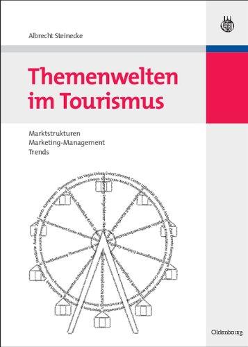 Themenwelten im Tourismus: Marktstrukturen - Marketing-Management - Trends