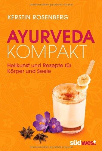 Ayurveda kompakt: Heilkunst und Rezepte für Körper und Seele