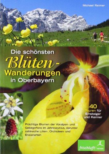 Die schönsten Blüten-Wanderungen in Oberbayern, Bd.1