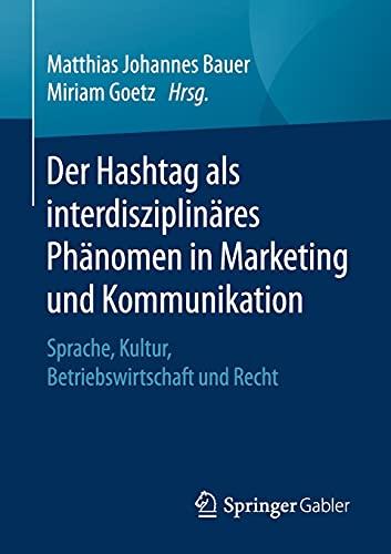 Der Hashtag als interdisziplinäres Phänomen in Marketing und Kommunikation: Sprache, Kultur, Betriebswirtschaft und Recht