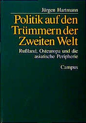 Politik auf den Trümmern der Zweiten Welt: Rußland, Osteuropa und die asiatische Peripherie