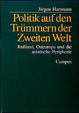 Politik auf den Trümmern der Zweiten Welt: Rußland, Osteuropa und die asiatische Peripherie