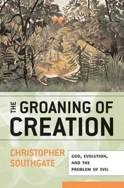 Groaning of Creation: God, Evolution, and the Problem of Evil