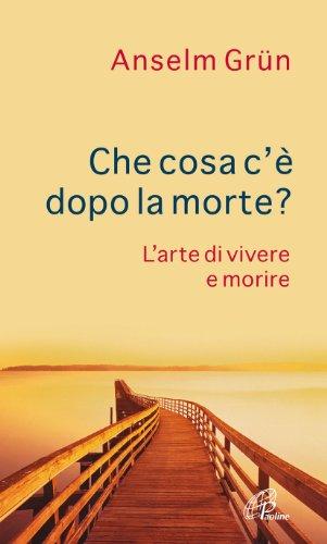 Che cosa c'è dopo la morte? L'arte di vivere e morire