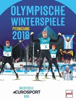 Olympische Winterspiele 2018 Pyeongchang: Das offizielle EUROSPORT-Buch