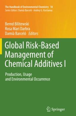 Global Risk-Based Management of Chemical Additives I: Production, Usage and Environmental Occurrence (The Handbook of Environmental Chemistry, Band 18)