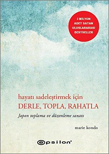 Hayati Sadelestirmek Icin Derle, Topla, Rahatla: Japon Toplama ve Düzenleme Sanati: Japon Toplama ve Düzenleme Sanatı