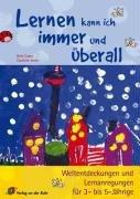 Lernen kann ich immer und überall!: Weltentdeckungen und Lernanregungen für 3- bis 5-Jährige