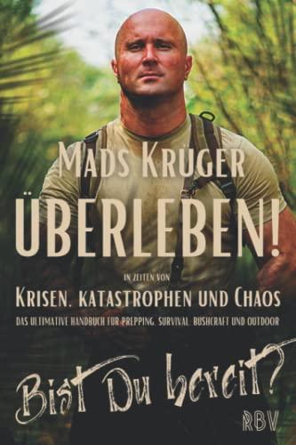 Überleben! In Zeiten von Krisen, Katastrophen und Chaos - Bist Du bereit?: Das ultimative Handbuch für Prepping, Survival, Bushcraft und Outdoor