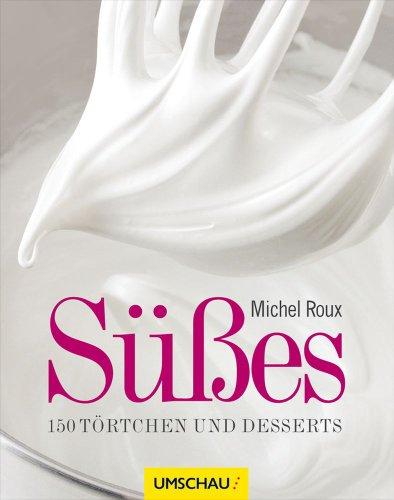 Süßes: 150 Törtchen und Desserts