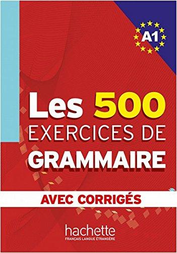 Les 500 exercices de grammaire A1: Livre de l'élève + corrigés