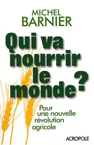 Qui va nourrir le monde ? : pour une nouvelle révolution agricole