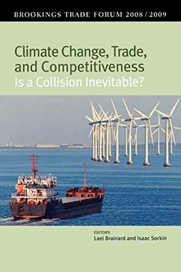 Climate Change, Trade, and Competitiveness: Is a Collision Inevitable?: Brookings Trade Forum 2008/2009