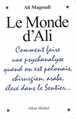 Le monde d'Ali : comment faire une psychanalyse quand on est polonais, chirurgien, arabe, élevé dans le Sentier...