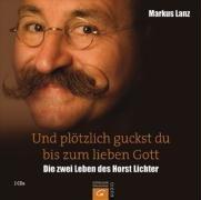 Und plötzlich guckst du bis zum lieben Gott: Die zwei Leben des Horst Lichter