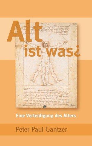 Alt ist was?: Eine Verteidigung des Alters