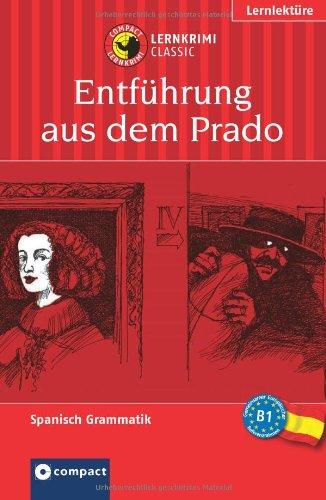 Entführung aus dem Prado. Compact Lernkrimi. Lernziel Spanisch Grammatik. Konzipiert für mittleres Sprachniveau, ab B1 des Gemeinsamen Europäischen Referenzrahmens