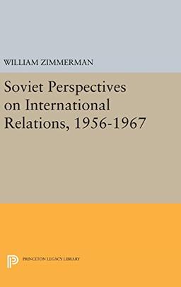 Soviet Perspectives on International Relations, 1956-1967 (Studies of the Harriman Institute, Columbia University)