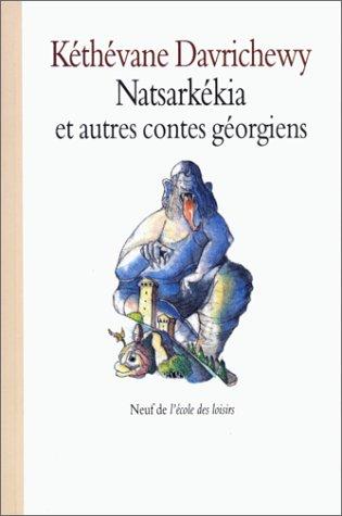 Natsarkékia, celui qui fouille la cendre : et autres contes géorgiens