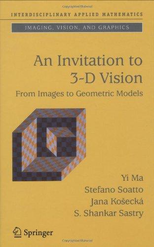 An Invitation to 3-D Vision: From Images to Geometric Models (Interdisciplinary Applied Mathematics)