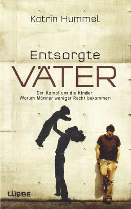 Entsorgte Väter: Der Kampf um die Kinder: Warum Männer weniger Recht bekommen