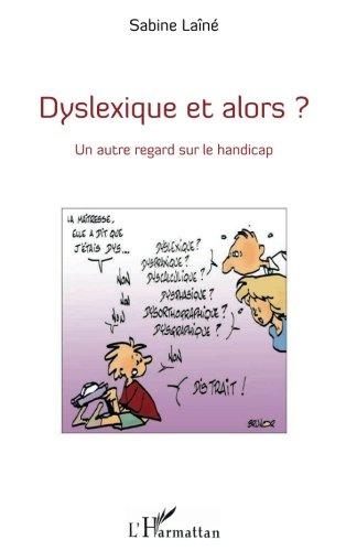 Dyslexique et alors ? : un autre regard sur le handicap