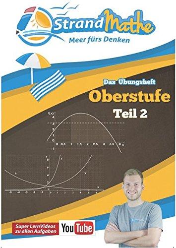 Mathematik Oberstufe Teil 2 - Analysis Abitur StrandMathe Übungsheft und Lernheft Gymnasium Klasse 11/12/13: Matheaufgaben der Schule üben - ... Funktionen (StrandMathe Oberstufe)