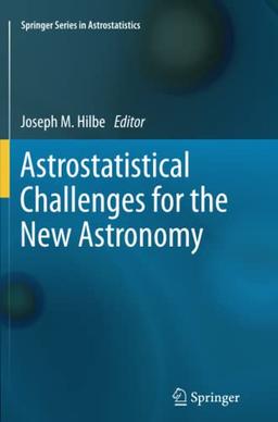 Astrostatistical Challenges for the New Astronomy (Springer Series in Astrostatistics, Band 1)