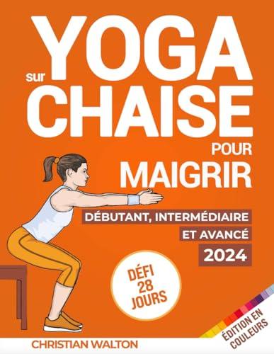 Yoga sur Chaise pour Maigrir : Défi de 28 Jours pour Perdre la Graisse du Ventre avec des Exercices Assis à Faible Impact en Seulement 10 Minutes par Jour | Tous les Niveaux de Forme Physique (Fit)