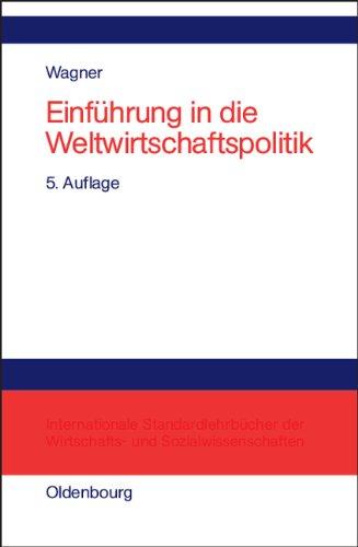 Einführung in die Weltwirtschaftspolitik: Internationale Wirtschaftsbeziehungen - Internationale Organisationen - Internationale Politikkoordinierung