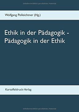 Ethik in der Pädagogik - Pädagogik in der Ethik