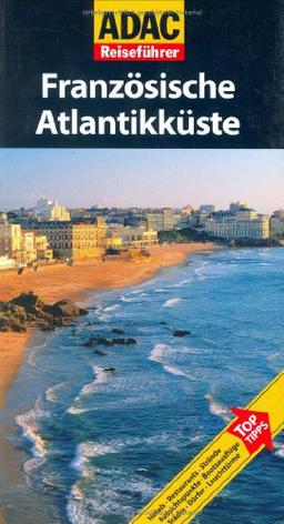 ADAC Reiseführer Französische Atlantikküste: Hotels, Restaurants, Strände, Aussichtspunkte, Bootsausflüge, Städte, Dörfer, Leuchttürme