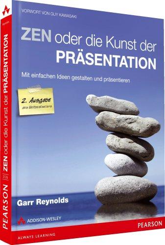 Zen oder die Kunst der Präsentation. Mit einfachen Ideen gestalten und präsentieren