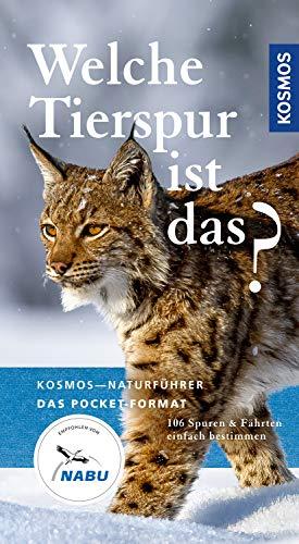 Welche Tierspur ist das?: 106 Spuren und Fährten einfach bestimmen (Kosmos-Naturführer Basics)