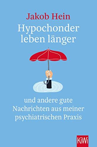 Hypochonder leben länger: und andere gute Nachrichten aus meiner psychiatrischen Praxis