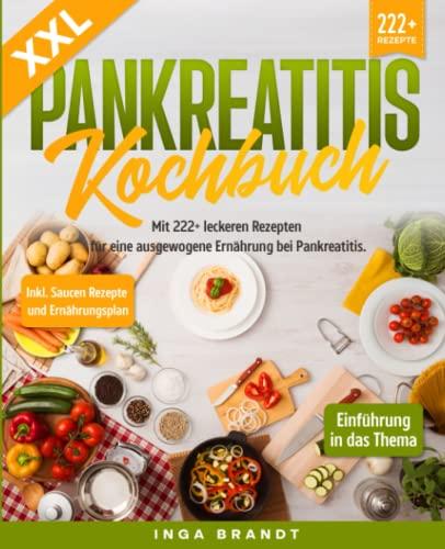 XXL Pankreatitis Kochbuch: Mit 222+ leckeren Rezepten für eine ausgewogene Ernährung bei Pankreatitis. Inkl. Saucen Rezepte und Ernährungsplan