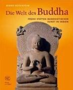 Die Welt des Buddha: Frühe Stätten Buddhistischer Kunst in Indien